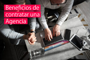 Beneficios de contratar una agencia